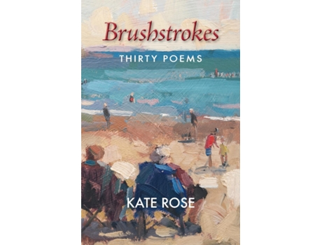 Livro Brushstrokes 30 Poems De Kate Rose (inglês)