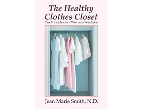 Livro The Healthy Clothes Closet Ten Principles for a Womans Wardrobe de Jean Marie Smith (Inglês)