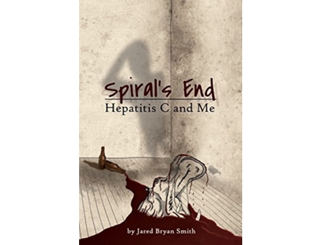 Livro Spirals End Hepatitis C And Me De Jared Bryan Smith (inglês)