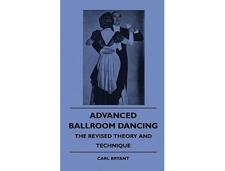 Livro Advanced Ballroom Dancing The Revised Theory and Technique de Carl Bryant (Inglês)
