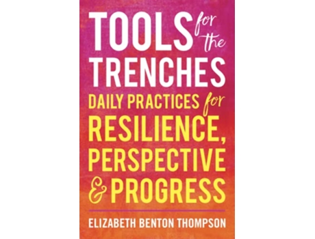 Livro Tools for the Trenches Daily Practices for Resilience Perspective Progress de Elizabeth Benton Thompson (Inglês)