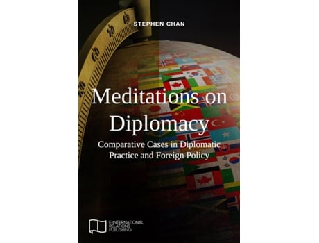 Livro Meditations on Diplomacy Comparative Cases in Diplomatic Practice and Foreign Policy EIR Open Access de Stephen Chan (Inglês)