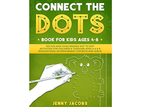 Livro Connect The Dots for Kids 1 100 Fun and Challenging Dot to Dot Activities for Children and Toddlers Ages 4-6 6-8 de Jenny Jacobs (Inglês)