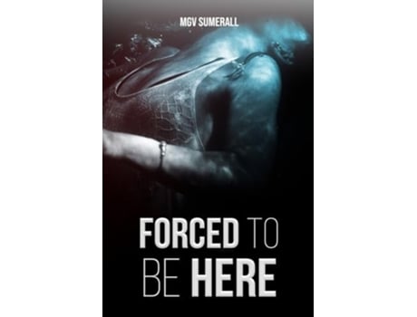Livro Forced To Be Here de Mgv Sumerall (Inglês)