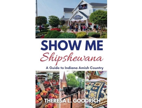 Livro Show Me Shipshewana A Guide to Indiana Amish Country de Theresa L Goodrich (Inglês)