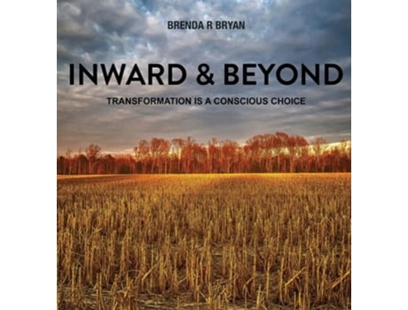 Livro Inward Amp Beyondtransformation Is A Conscious Choice De Brenda R Bryan (inglês - Capa Dura)