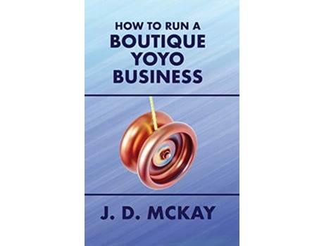 Livro How to Run a Boutique Yoyo Business de JD McKay (Inglês)