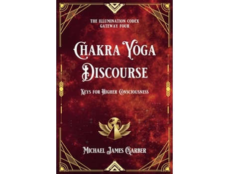 Livro Chakra Yoga Discourse Keys for Higher Consciousness The Illumination Codex Series de Michael James Garber (Inglês)