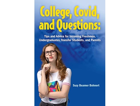 Livro College Covid and Questions Tips and Advice for Incoming Freshmen Undergraduates Transfer Students and Parents de Suzy Beamer Bohnert (Inglês)