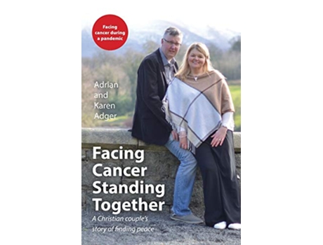 Livro Facing Cancer Standing Together A Christian couples story of finding peace de Adrian Adger e Karen Adger (Inglês)