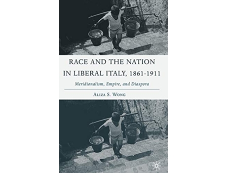 Livro Race and the Nation in Liberal Italy, 18611911 de A Wong (Inglês - Capa Dura)