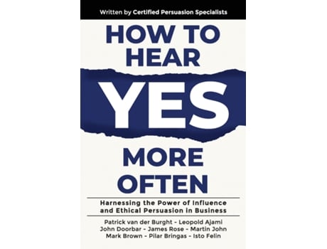 Livro How to Hear YES More Often Harnessing the Power of Influence and Ethical Persuasion in Business de Patrick van der Burght (Inglês)