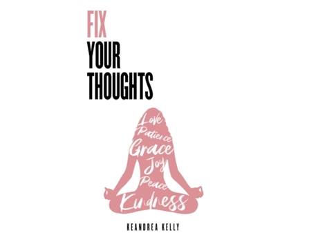 Livro Fix Your Thoughts: Empowering Yourself to Make Peace with the Past, Embrace the Present, and Look Forward to Your Future KeAndrea Kelly (Inglês)