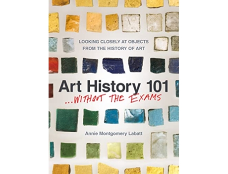 Livro Art History 101... Without the Exams de Annie Montgomery Labatt (Inglês)