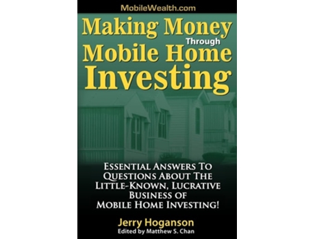 Livro Making Money Through Mobile Home Investing: Essential Answers to Questions About the Little-Known, Lucrative Business of Mobile Home Investing! de Jerry Hoganson ( Inglês )