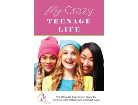 Livro My Crazy Teenage Life The Ultimate Expression Diary For Venting, Self-reflections And Self-love De Kinyatta Gray (inglês)