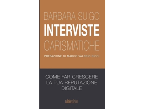 Livro Interviste carismatiche - Come fare interviste carismatiche e far crescere la tua reputazione digitale de Barbara Suigo (Italiano)