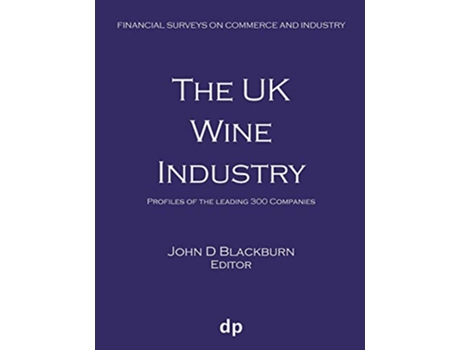 Livro The UK Wine Industry Profiles of the leading 300 companies Financial Surveys on Commerce and Industry de John D Blackburn (Inglês)