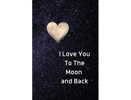 Livro I Love You To The Moon And Back Notebook Lined Journal Gift Book Fun Heart Journals de Sharon Purtill (Inglês)