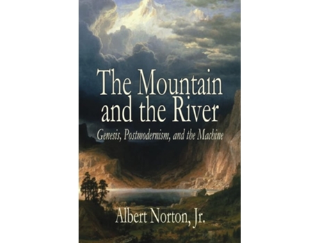 Livro The Mountain and the River Genesis, Postmodernism, and the Machine de Albert Norton (Inglês)