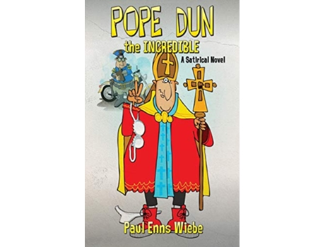 Livro Pope Dun the Incredible A Satirical Novel de Paul Enns Wiebe (Inglês)