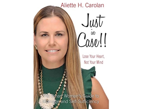 Livro Just In Case Lose Your Heart Not Your Mind The Smart Womans Guide to Marriage and SelfSufficiency de Aliette H Carolan (Inglês)