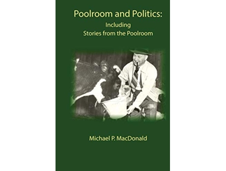 Livro Poolroom and Politics Including Stories from the Poolroom de Michael P Macdonald (Inglês)