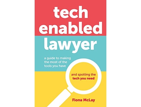 Livro Tech Enabled Lawyer A guide to making the most of the tools you have and spotting the tech you need de Fiona McLay (Inglês)