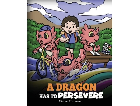 Livro A Dragon Has To Persevere A Story About Perseverance, Persistence, And Not Giving Up De Steve Herman (inglês)