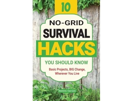 Livro 10 No-Grid Survival Hacks You Should Know Basic Projects, BIG Change, Wherever You Live de Dennis Carson (Inglês)