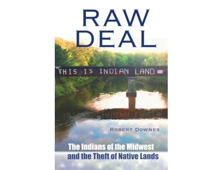 Livro Raw Deal - The Indians of the Midwest and the Theft of Native Lands de Robert Downes (Inglês)