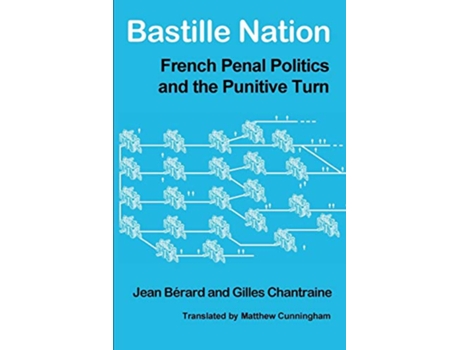 Livro Bastille Nation French Penal Politics and the Punitive Turn de Jean Berard Gilles Chantraine Jean Baerard (Inglês)