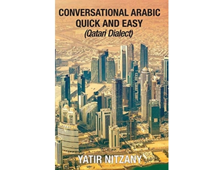 Livro Conversational Arabic Quick and Easy Qatari Dialect Gulf Arabic Qatari Gulf Dialect Travel to Doha Qatar de Yatir Nitzany (Inglês)