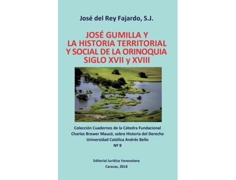 Livro José Gumilla Y La Historia Territorial Y Social De La Orinoquia. Siglos Xvi Y Xvii De Sj José Del Rey Fajardo (inglês)