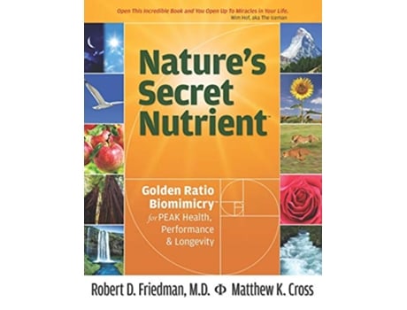 Livro Natures Secret Nutrient Golden Ratio Biomimicry for PEAK Health Performance Longevity de Robert D Friedman MD Matthew K Cross (Inglês)