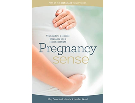 Livro Pregnancy Sense Your guide to a sensible pregnancy and a sensational birth de Megan Faure Jacky Searle Megan Wood (Inglês)