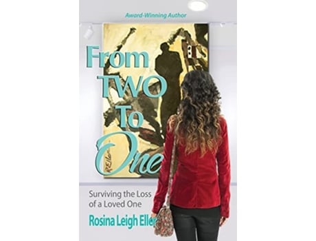 Livro From Two to One Surviving the Loss of a Loved One de Rosina Leigh Eller (Inglês)