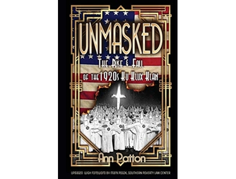 Livro Unmasked! The Rise amp Fall of the 1920s Ku Klux Klan de Ann Patton (Inglês)
