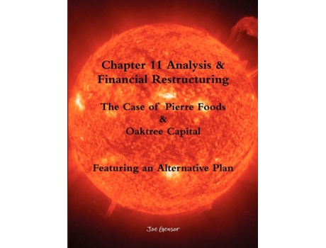 Livro Chapter 11 Analysis & Financial Restructuring: The Case of Pierre Foods & Oaktree Capital Joe Gensor (Inglês)