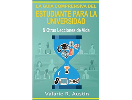 Livro La Guía Comprensiva del Estudiante para la Universidad Otras Lecciones de Vida Spanish Edition de Valarie R Austin (Espanhol)