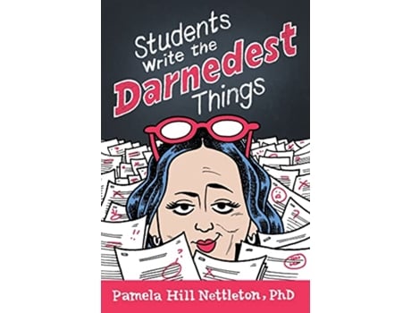 Livro Students Write the Darnedest Things Gaffes Goofs Blunders and Unintended Wisdom from Actual College Papers de Pamela Hill Nettleton (Inglês)