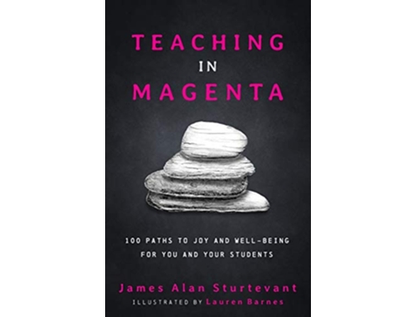 Livro Teaching in Magenta 100 Paths to Joy and Wellbeing for You and Your Students de James Alan Sturtevant (Inglês)