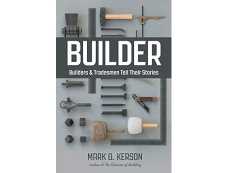 Livro BUILDER Builders Tradesmen Tell Their Stories de Mark Q Kerson (Inglês)