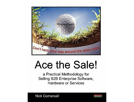 Livro Ace the Sale a Practical Methodology for Selling B2B Enterprise Software Hardware or Services Sales de Nick Gomersall (Inglês)