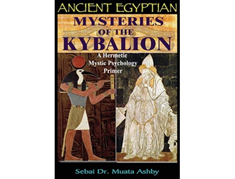 Livro Ancient Egyptian Mysteries of The Kybalion A Hermetic Mystic Psychology Primer de Muata ashby (Inglês)
