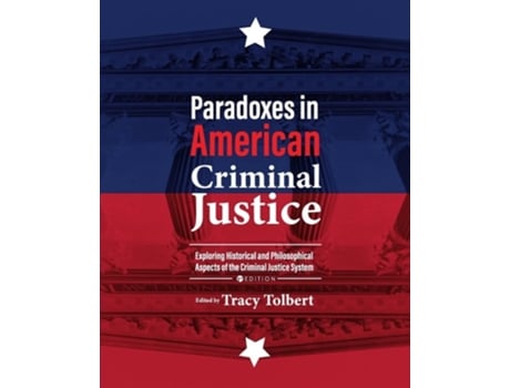 Livro Paradoxes in American Criminal Justice Exploring Historical and Philosophical Aspects of the Criminal Justice System de Tracy Tolbert (Inglês)