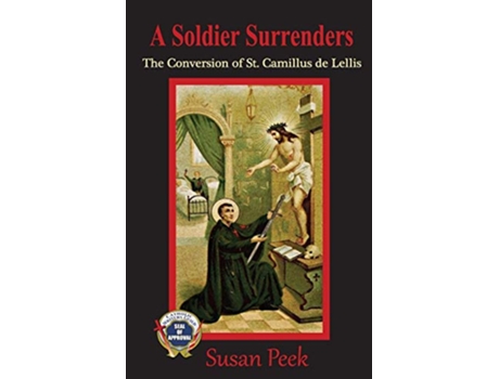 Livro A Soldier Surrenders The Conversion of Saint Camillus de Lellis Gods Forgotten Friends de Susan Peek (Inglês)