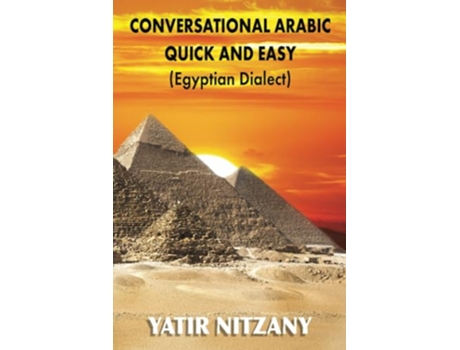 Livro Conversational Arabic Quick and Easy Egyptian Dialect Spoken Egyptian Arabic Colloquial Arabic of Egypt de Yatir Nitzany (Inglês)