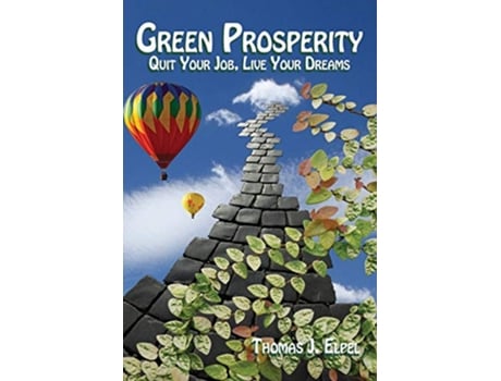 Livro Green Prosperity Quit Your Job Live Your Dreams A Manual for Changing the World de Thomas J Elpel (Inglês)