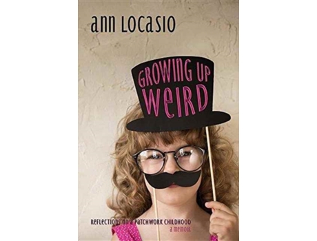 Livro Growing Up Weird: REFLECTIONS ON A PATCHWORK CHILDHOOD a memoir Ann Locasio (Inglês)